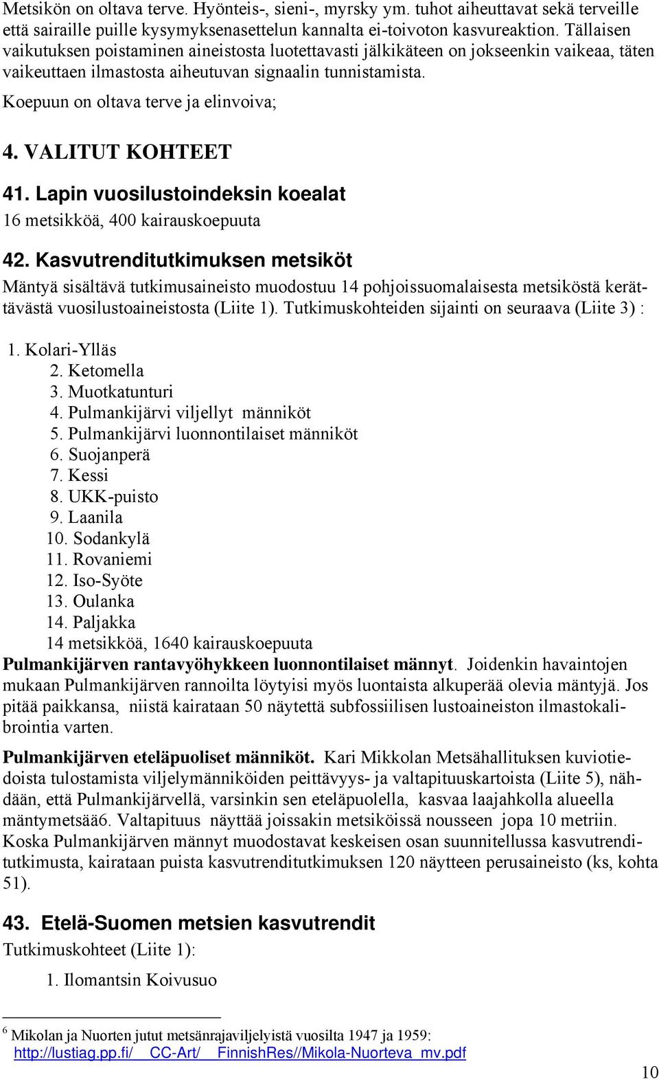 VALITUT KOHTEET 41. Lapin vuosilustoindeksin koealat 16 metsikköä, 400 kairauskoepuuta 42.