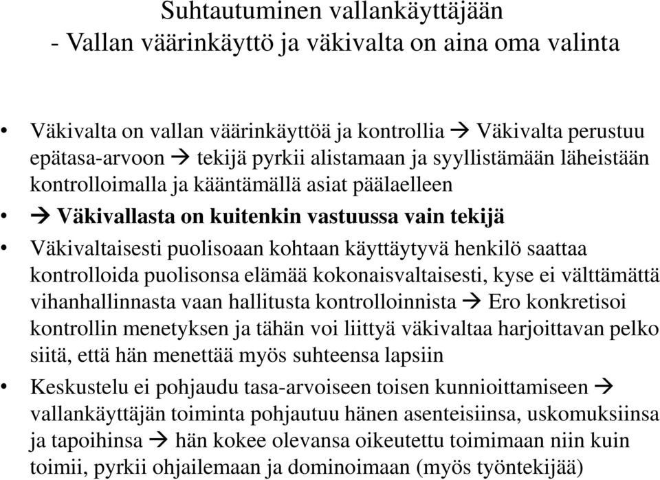 puolisonsa elämää kokonaisvaltaisesti, kyse ei välttämättä vihanhallinnasta vaan hallitusta kontrolloinnista Ero konkretisoi kontrollin menetyksen ja tähän voi liittyä väkivaltaa harjoittavan pelko