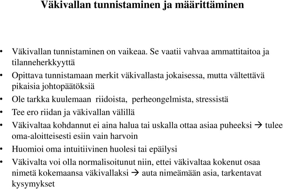 tarkka kuulemaan riidoista, perheongelmista, stressistä Tee ero riidan ja väkivallan välillä Väkivaltaa kohdannut ei aina halua tai uskalla ottaa asiaa