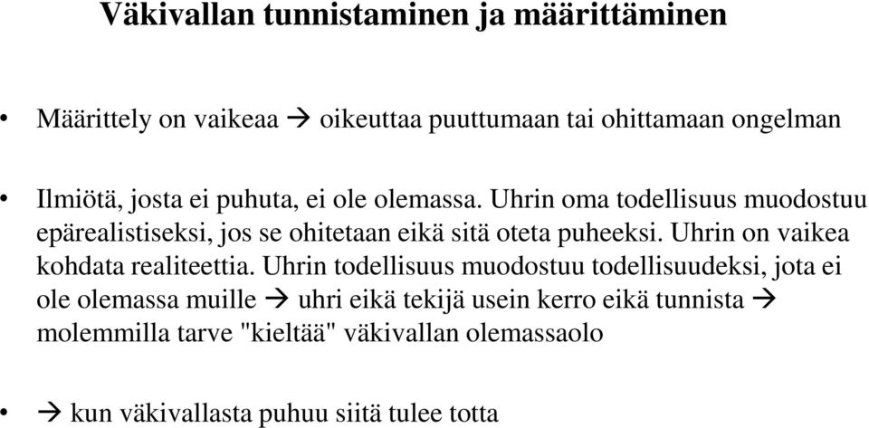 Uhrin oma todellisuus muodostuu epärealistiseksi, jos se ohitetaan eikä sitä oteta puheeksi.