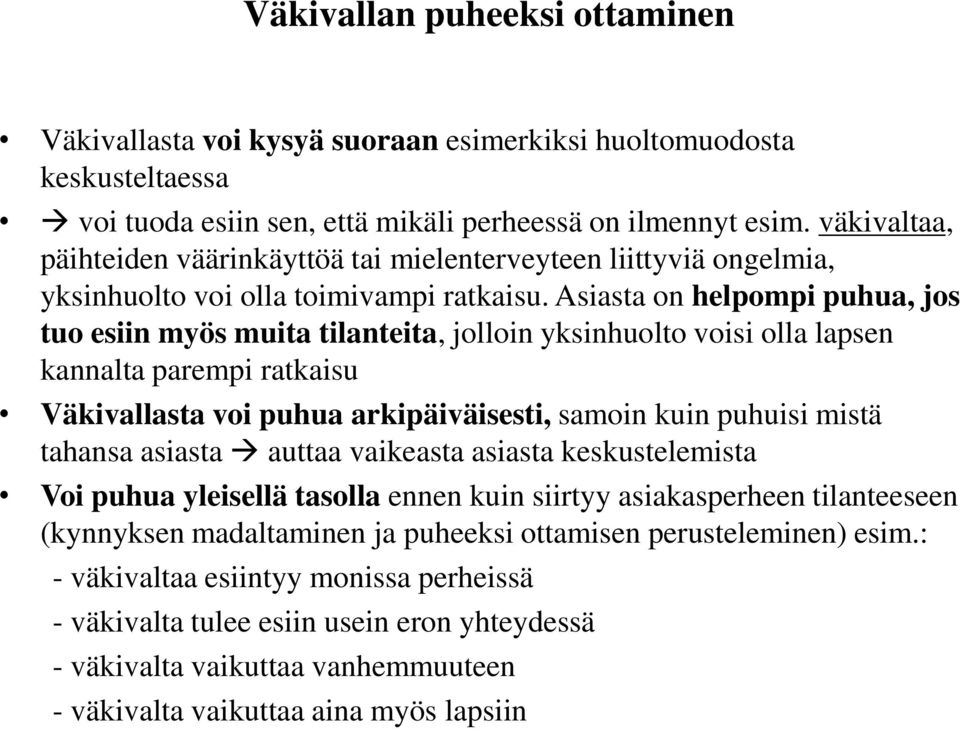 Asiasta on helpompi puhua, jos tuo esiin myös muita tilanteita, jolloin yksinhuolto voisi olla lapsen kannalta parempi ratkaisu Väkivallasta voi puhua arkipäiväisesti, samoin kuin puhuisi mistä