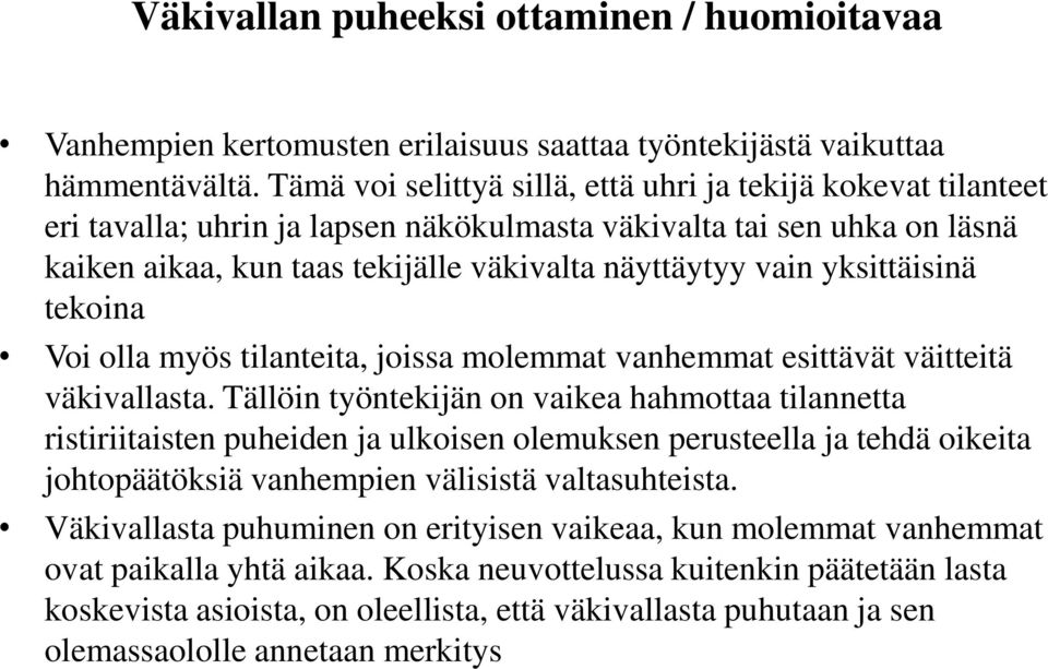 yksittäisinä tekoina Voi olla myös tilanteita, joissa molemmat vanhemmat esittävät väitteitä väkivallasta.