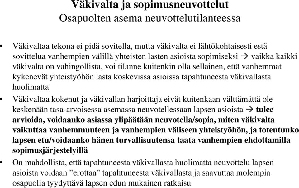 huolimatta Väkivaltaa kokenut ja väkivallan harjoittaja eivät kuitenkaan välttämättä ole keskenään tasa-arvoisessa asemassa neuvotellessaan lapsen asioista tulee arvioida, voidaanko asiassa