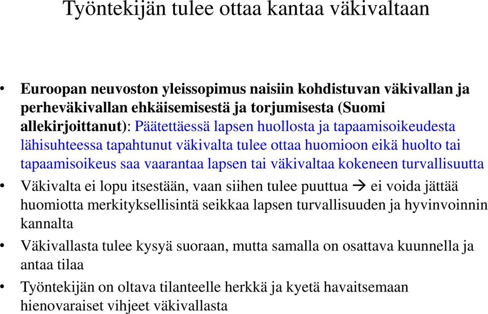 tai väkivaltaa kokeneen turvallisuutta Väkivalta ei lopu itsestään, vaan siihen tulee puuttua ei voida jättää huomiotta merkityksellisintä seikkaa lapsen turvallisuuden ja