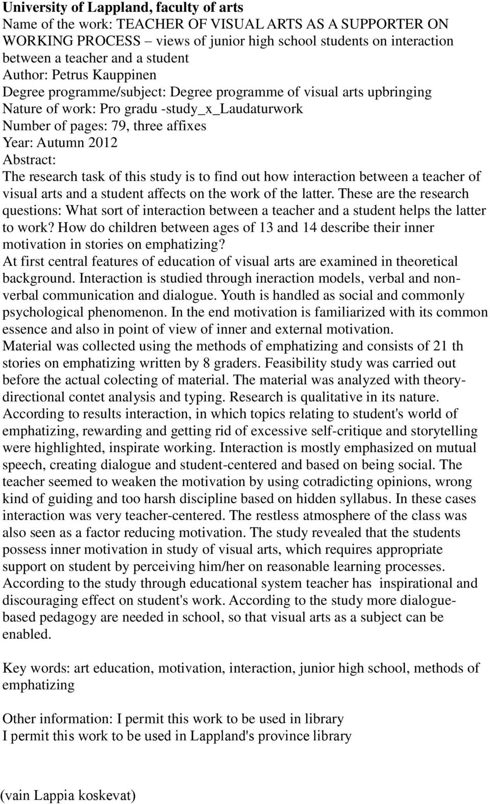 Abstract: The research task of this study is to find out how interaction between a teacher of visual arts and a student affects on the work of the latter.