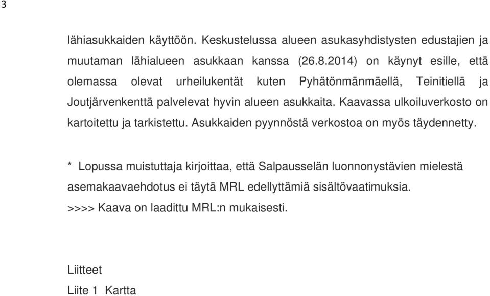 asukkaita. Kaavassa ulkoiluverkosto on kartoitettu ja tarkistettu. Asukkaiden pyynnöstä verkostoa on myös täydennetty.