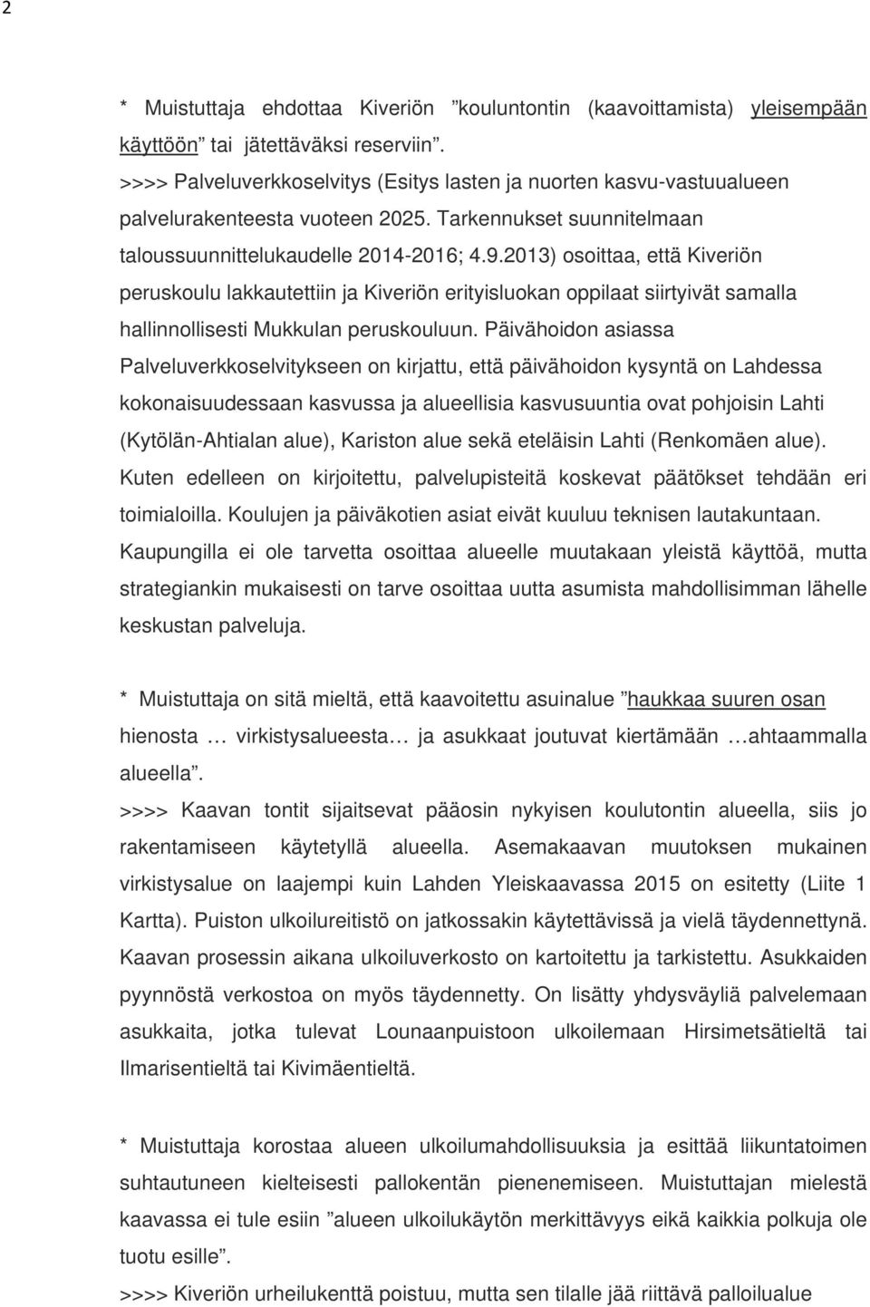 2013) osoittaa, että Kiveriön peruskoulu lakkautettiin ja Kiveriön erityisluokan oppilaat siirtyivät samalla hallinnollisesti Mukkulan peruskouluun.