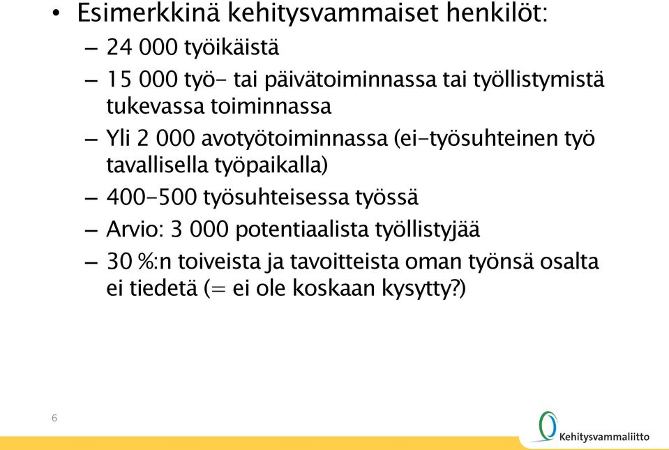 tavallisella työpaikalla) 400-500 työsuhteisessa työssä Arvio: 3 000 potentiaalista