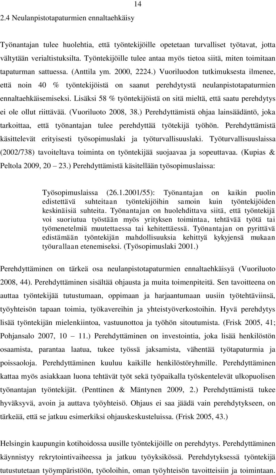 ) Vuoriluodon tutkimuksesta ilmenee, että noin 40 % työntekijöistä on saanut perehdytystä neulanpistotapaturmien ennaltaehkäisemiseksi.