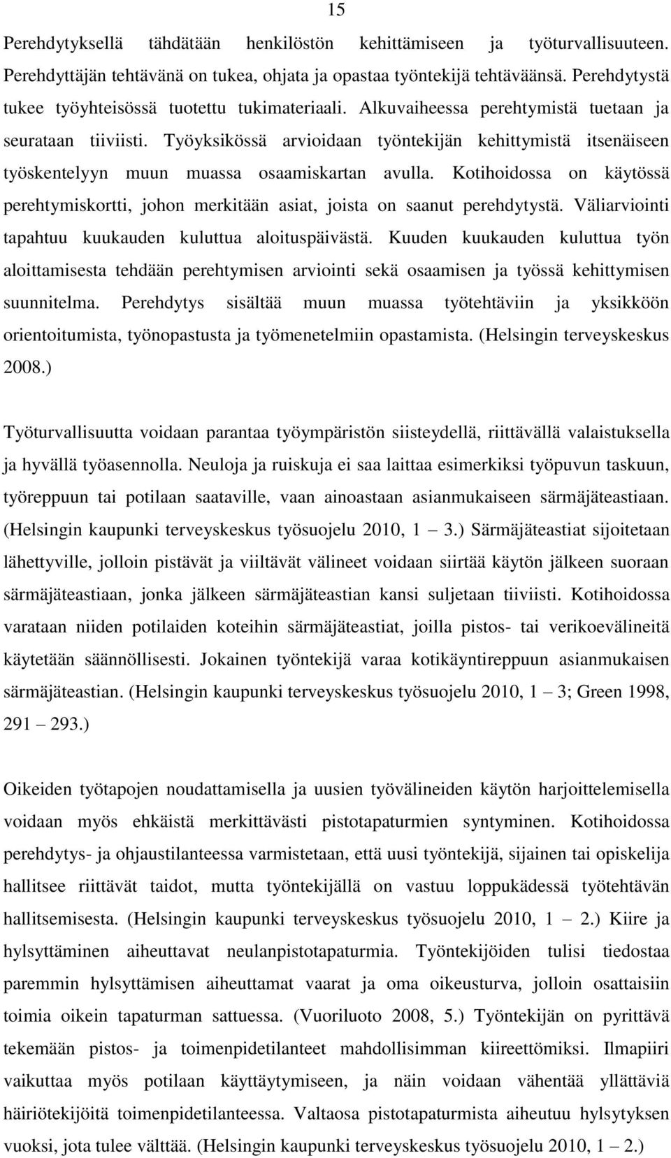 Työyksikössä arvioidaan työntekijän kehittymistä itsenäiseen työskentelyyn muun muassa osaamiskartan avulla.