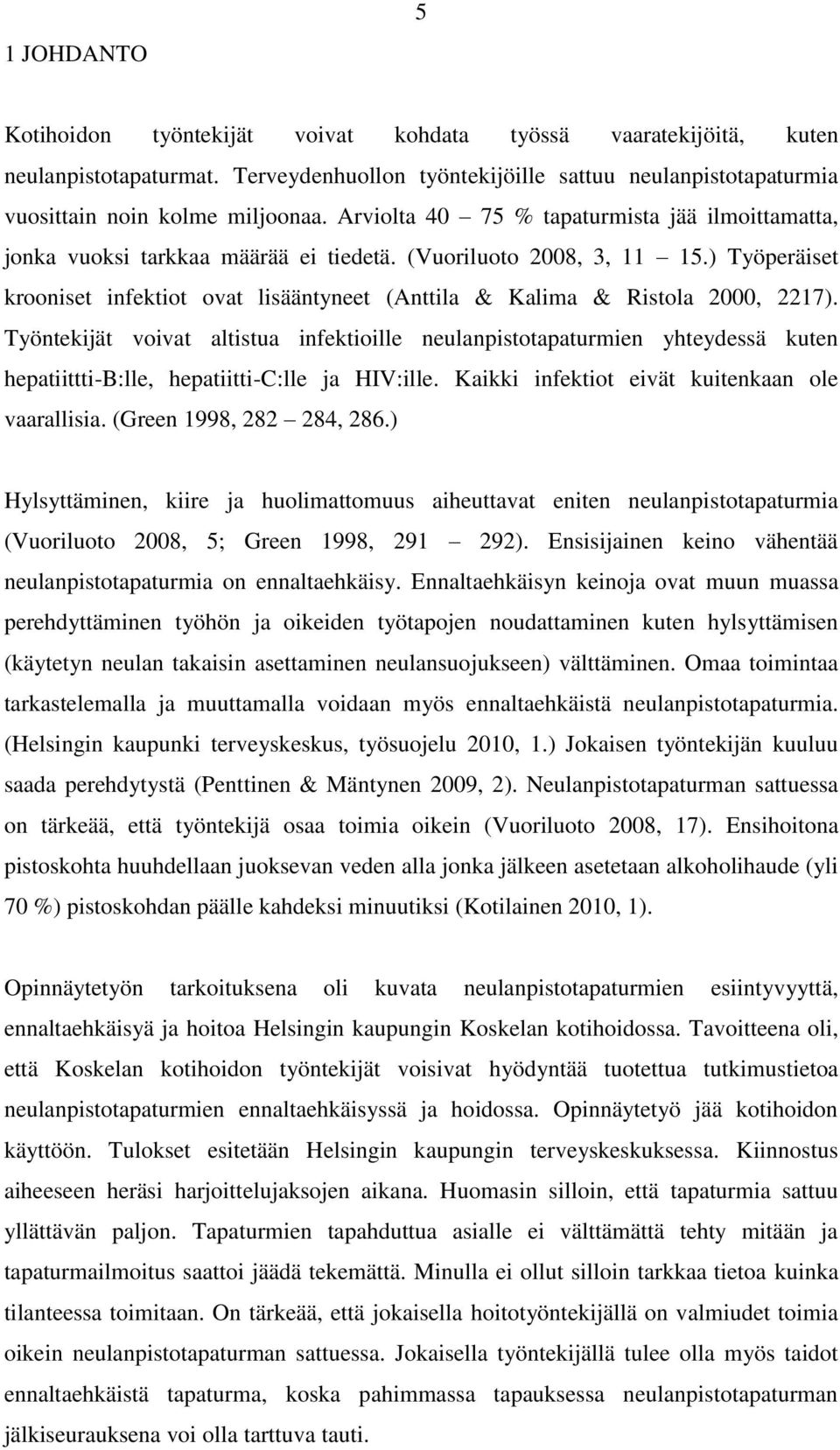 ) Työperäiset krooniset infektiot ovat lisääntyneet (Anttila & Kalima & Ristola 2000, 2217).