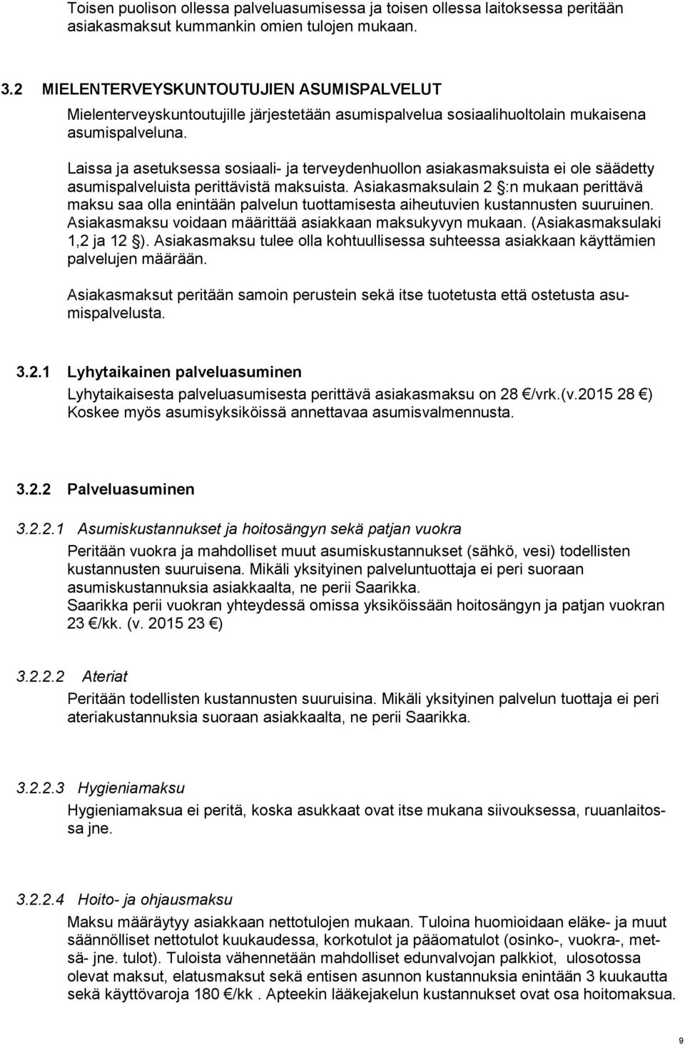 Laissa ja asetuksessa sosiaali- ja terveydenhuollon asiakasmaksuista ei ole säädetty asumispalveluista perittävistä maksuista.