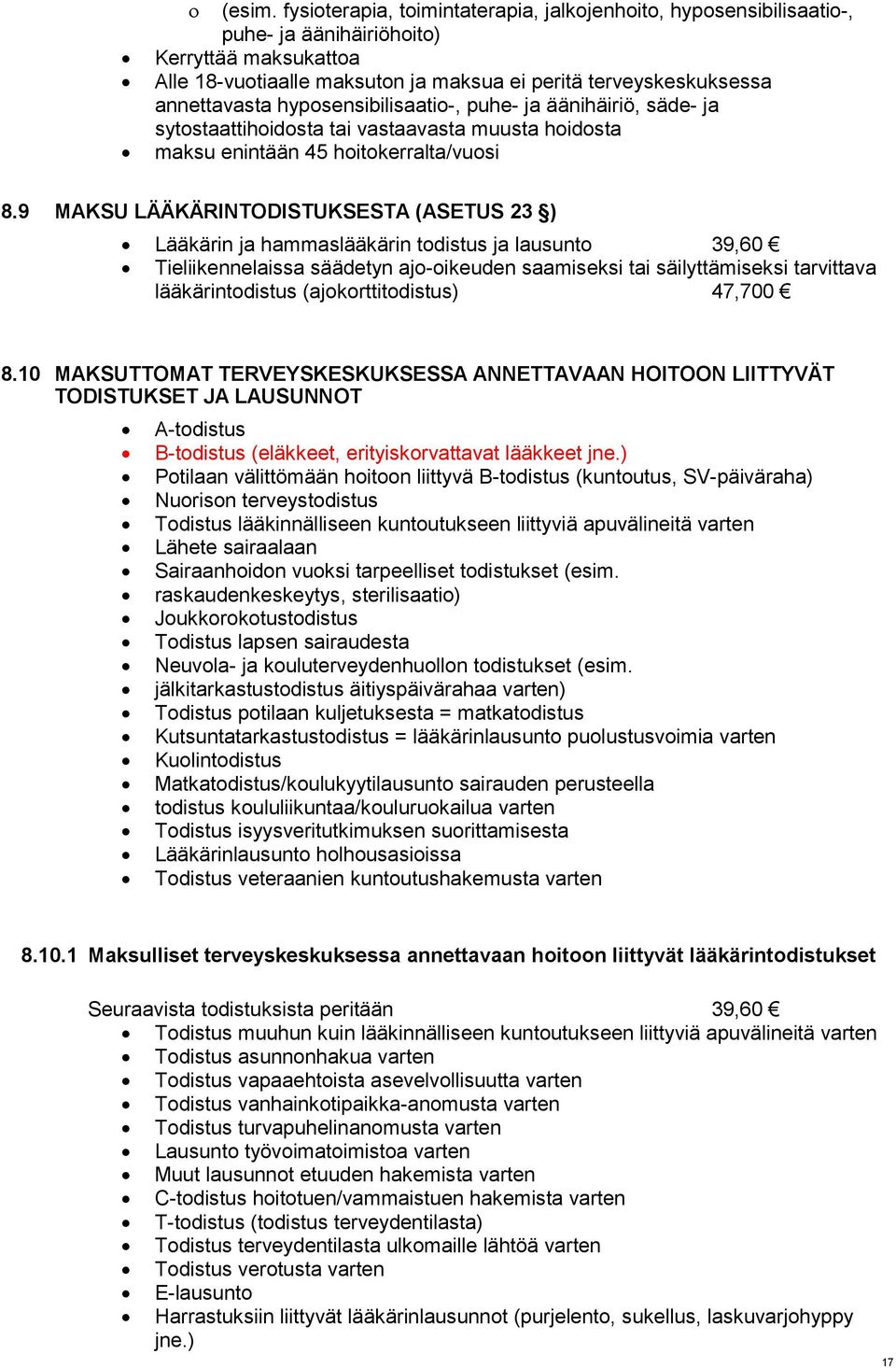 hyposensibilisaatio-, puhe- ja äänihäiriö, säde- ja sytostaattihoidosta tai vastaavasta muusta hoidosta maksu enintään 45 hoitokerralta/vuosi 8.