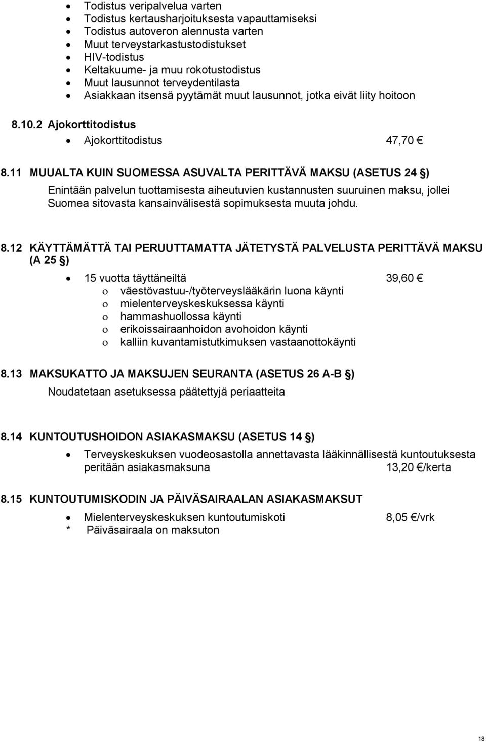 11 MUUALTA KUIN SUOMESSA ASUVALTA PERITTÄVÄ MAKSU (ASETUS 24 ) Enintään palvelun tuottamisesta aiheutuvien kustannusten suuruinen maksu, jollei Suomea sitovasta kansainvälisestä sopimuksesta muuta