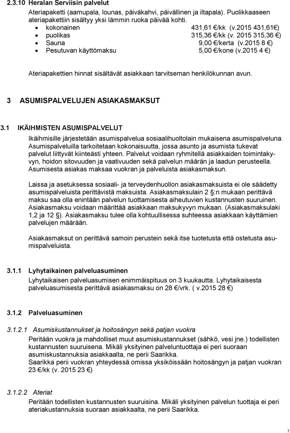 2015 4 ) Ateriapakettien hinnat sisältävät asiakkaan tarvitseman henkilökunnan avun. 3 ASUMISPALVELUJEN ASIAKASMAKSUT 3.