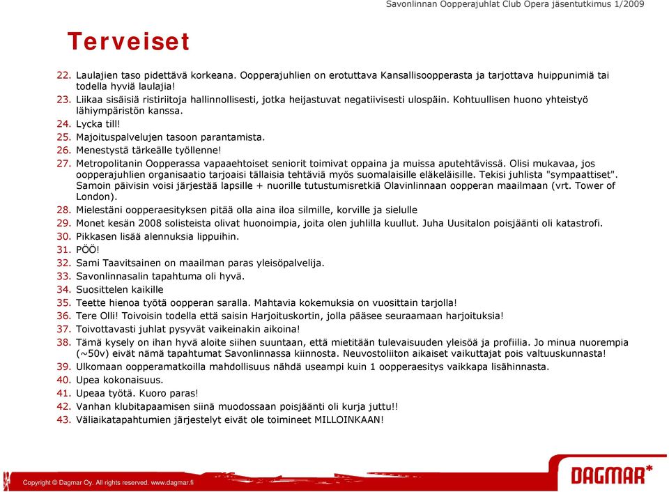 Majoituspalvelujen tasoon parantamista. 26. Menestystä tärkeälle työllenne! 27. Metropolitanin Oopperassa vapaaehtoiset seniorit toimivat oppaina ja muissa aputehtävissä.