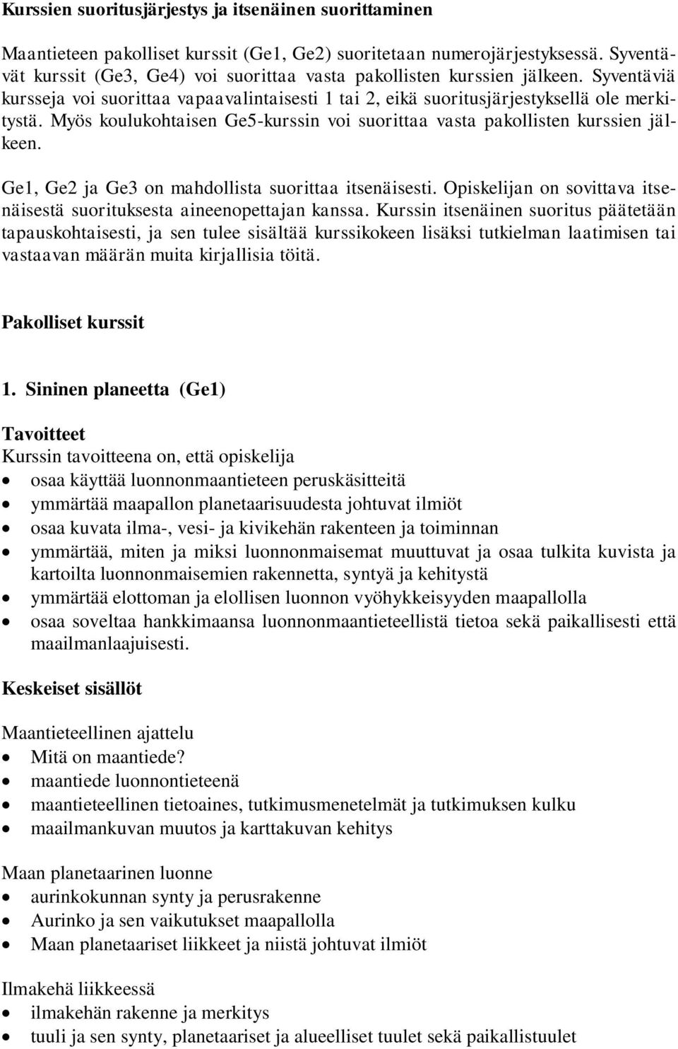 Myös koulukohtaisen Ge5-kurssin voi suorittaa vasta pakollisten kurssien jälkeen. Ge1, Ge2 ja Ge3 on mahdollista suorittaa itsenäisesti.