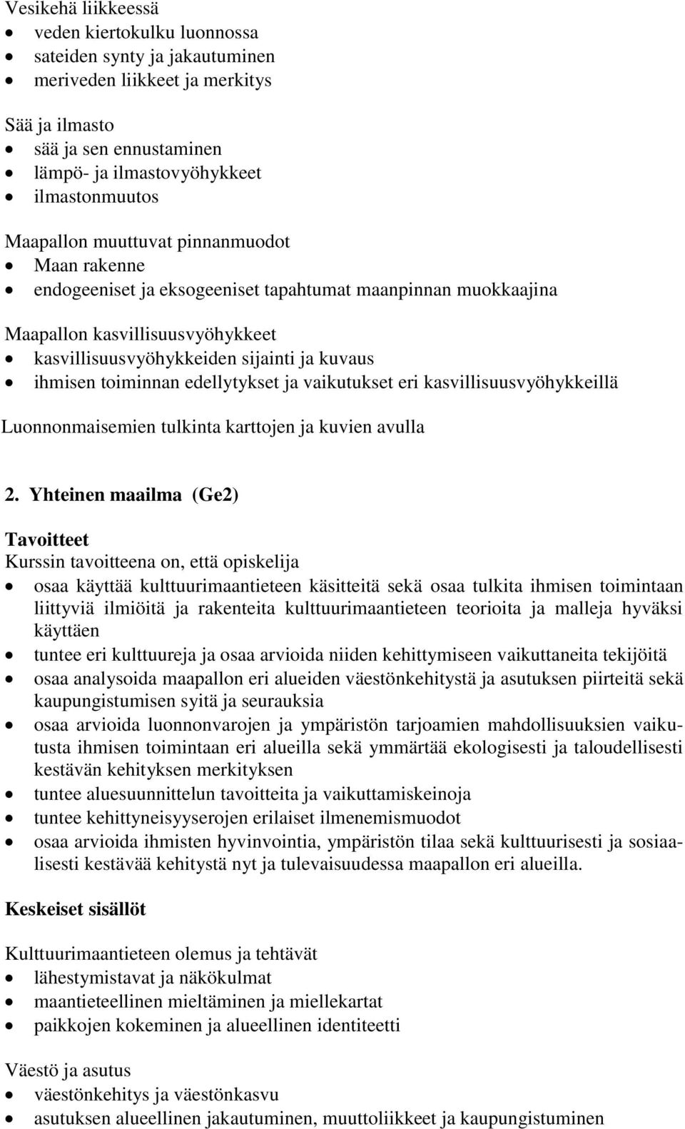 toiminnan edellytykset ja vaikutukset eri kasvillisuusvyöhykkeillä Luonnonmaisemien tulkinta karttojen ja kuvien avulla 2.