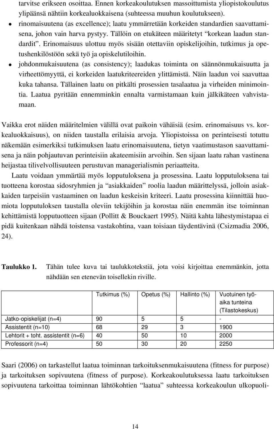 Erinomaisuus ulottuu myös sisään otettaviin opiskelijoihin, tutkimus ja opetushenkilöstöön sekä työ ja opiskelutiloihin.