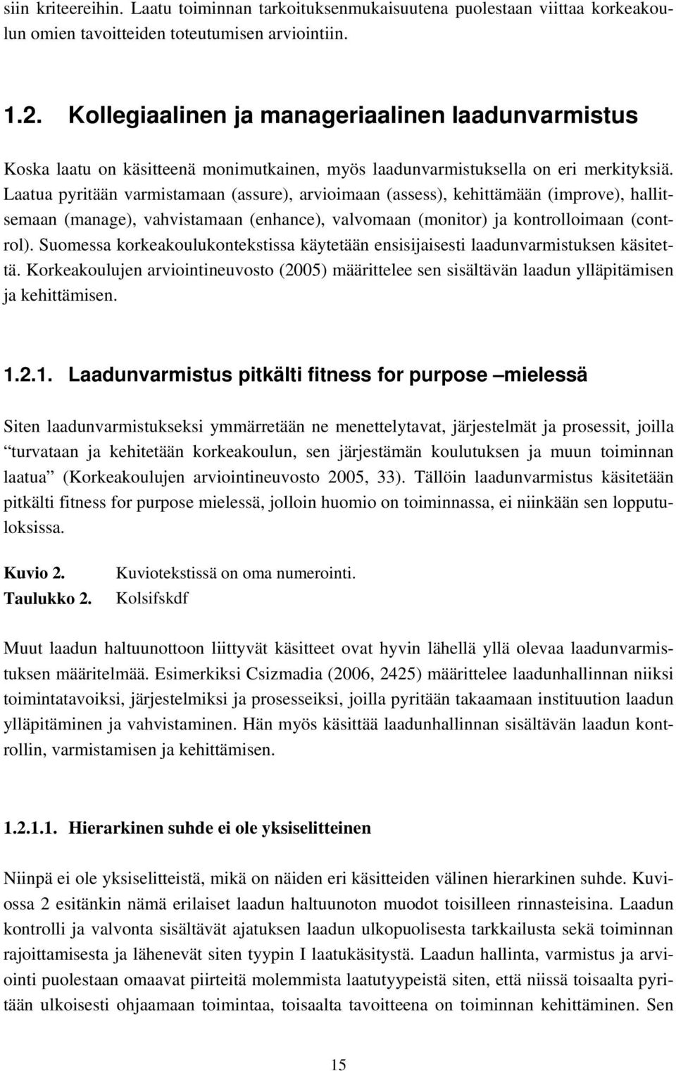 Laatua pyritään varmistamaan (assure), arvioimaan (assess), kehittämään (improve), hallitsemaan (manage), vahvistamaan (enhance), valvomaan (monitor) ja kontrolloimaan (control).