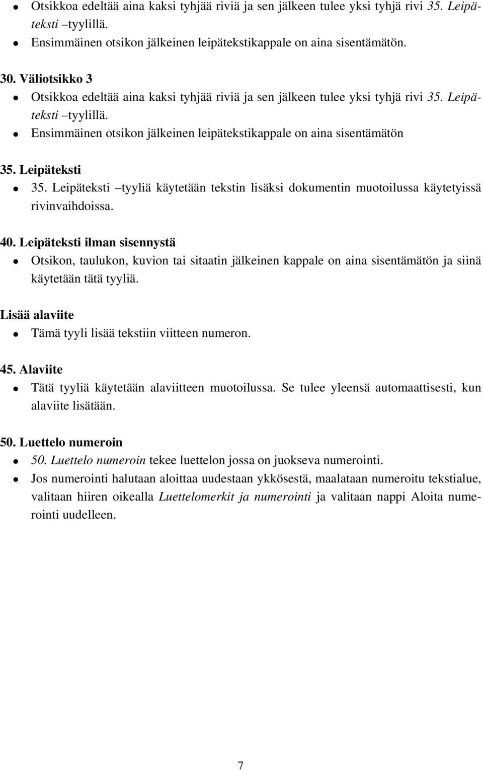 Leipäteksti 35. Leipäteksti tyyliä käytetään tekstin lisäksi dokumentin muotoilussa käytetyissä rivinvaihdoissa. 40.