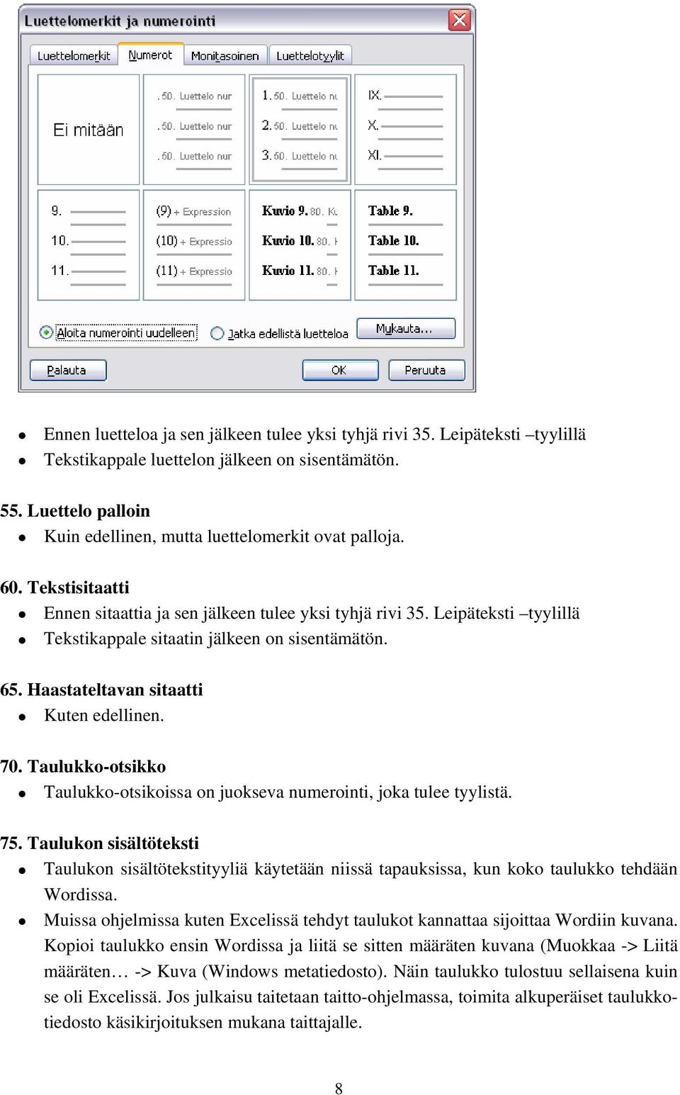 Taulukko-otsikko Taulukko-otsikoissa on juokseva numerointi, joka tulee tyylistä. 75.