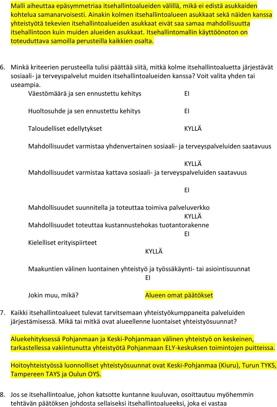 Itsehallintomallin käyttöönoton on toteuduttava samoilla perusteilla kaikkien osalta. 6.