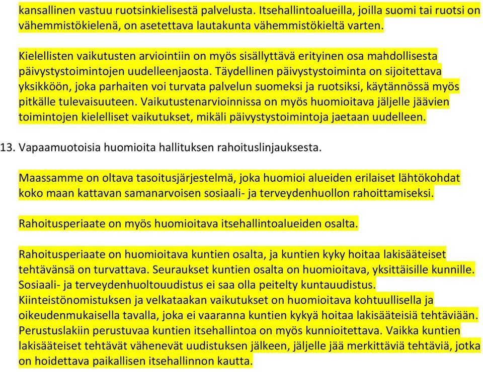 Täydellinen päivystystoiminta on sijoitettava yksikköön, joka parhaiten voi turvata palvelun suomeksi ja ruotsiksi, käytännössä myös pitkälle tulevaisuuteen.