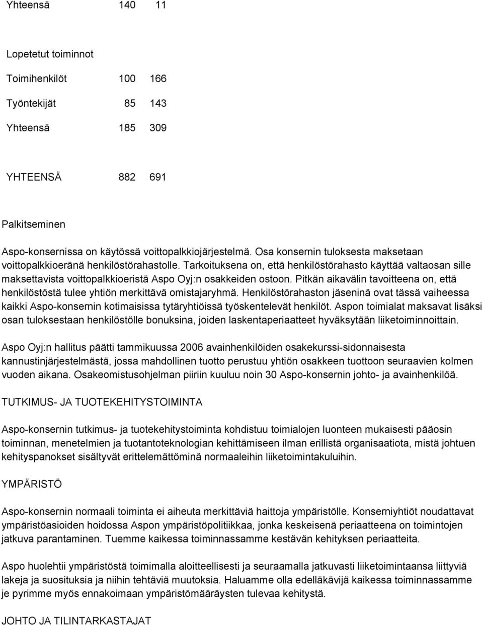 Tarkoituksena on, että henkilöstörahasto käyttää valtaosan sille maksettavista voittopalkkioeristä Aspo Oyj:n osakkeiden ostoon.