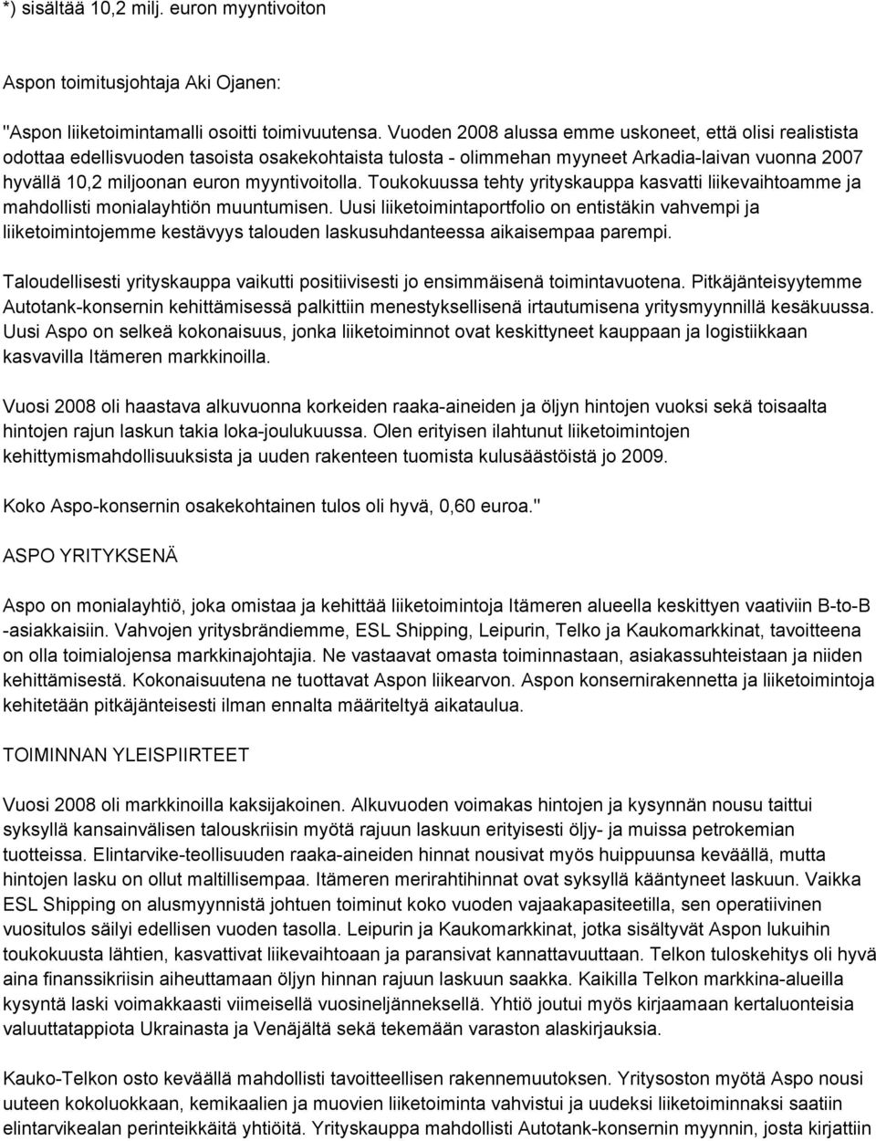 myyntivoitolla. Toukokuussa tehty yrityskauppa kasvatti liikevaihtoamme ja mahdollisti monialayhtiön muuntumisen.