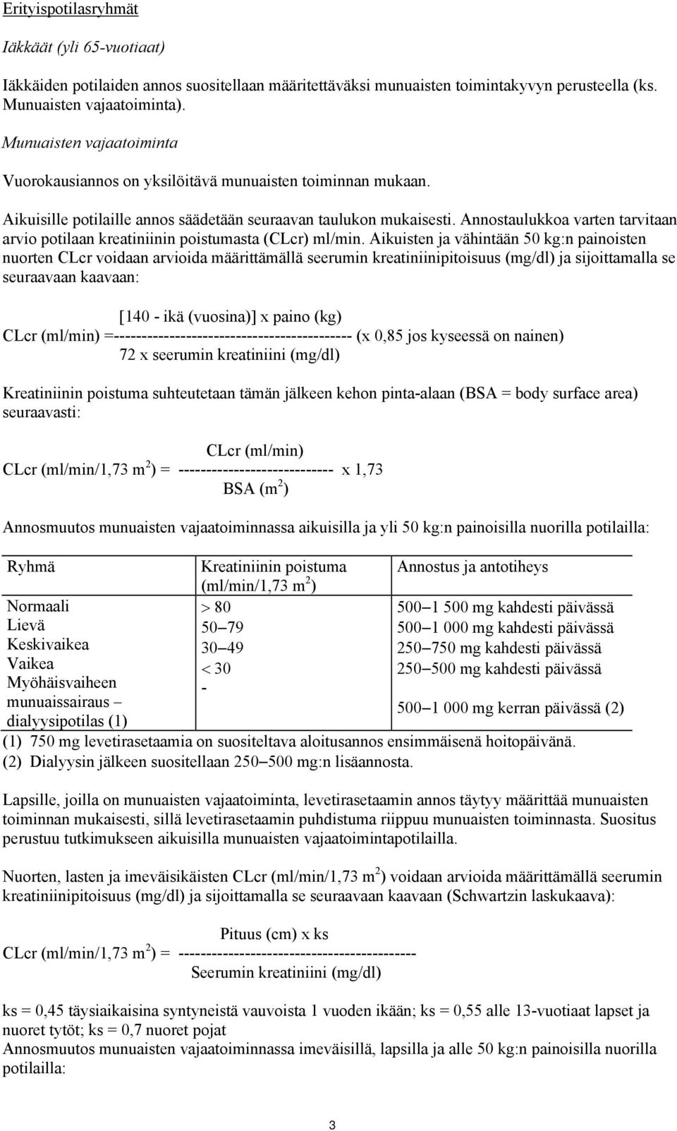 Annostaulukkoa varten tarvitaan arvio potilaan kreatiniinin poistumasta (CLcr) ml/min.