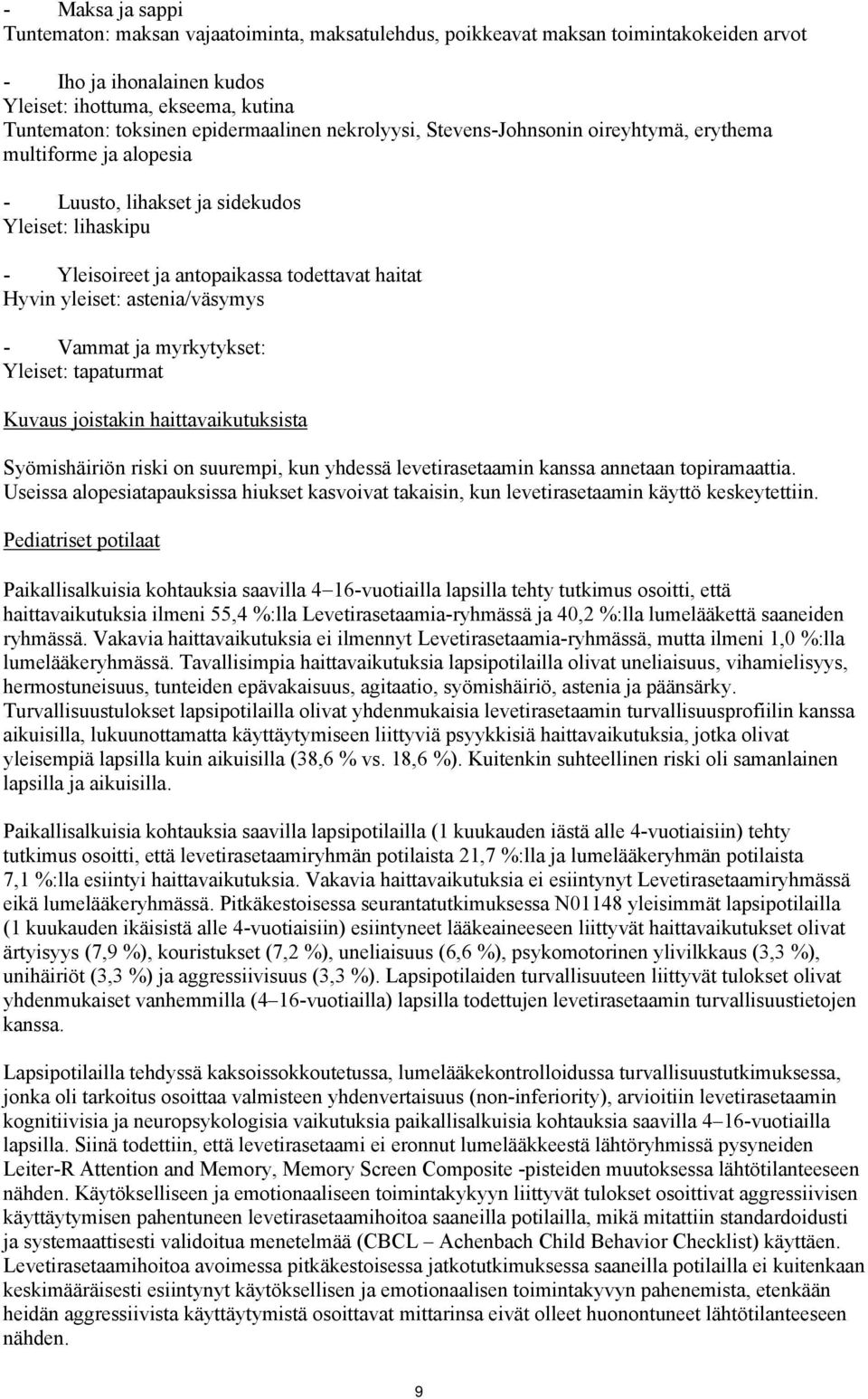 yleiset: astenia/väsymys - Vammat ja myrkytykset: Yleiset: tapaturmat Kuvaus joistakin haittavaikutuksista Syömishäiriön riski on suurempi, kun yhdessä levetirasetaamin kanssa annetaan topiramaattia.