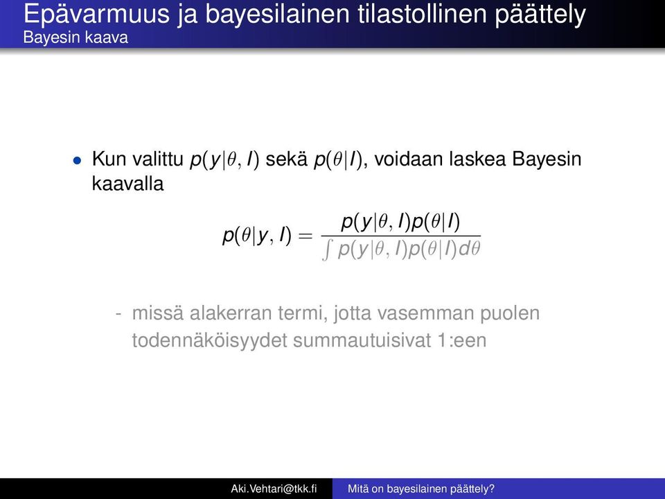 kaavalla p(θ y, I) = p(y θ, I)p(θ I) p(y θ, I)p(θ I)dθ - missä