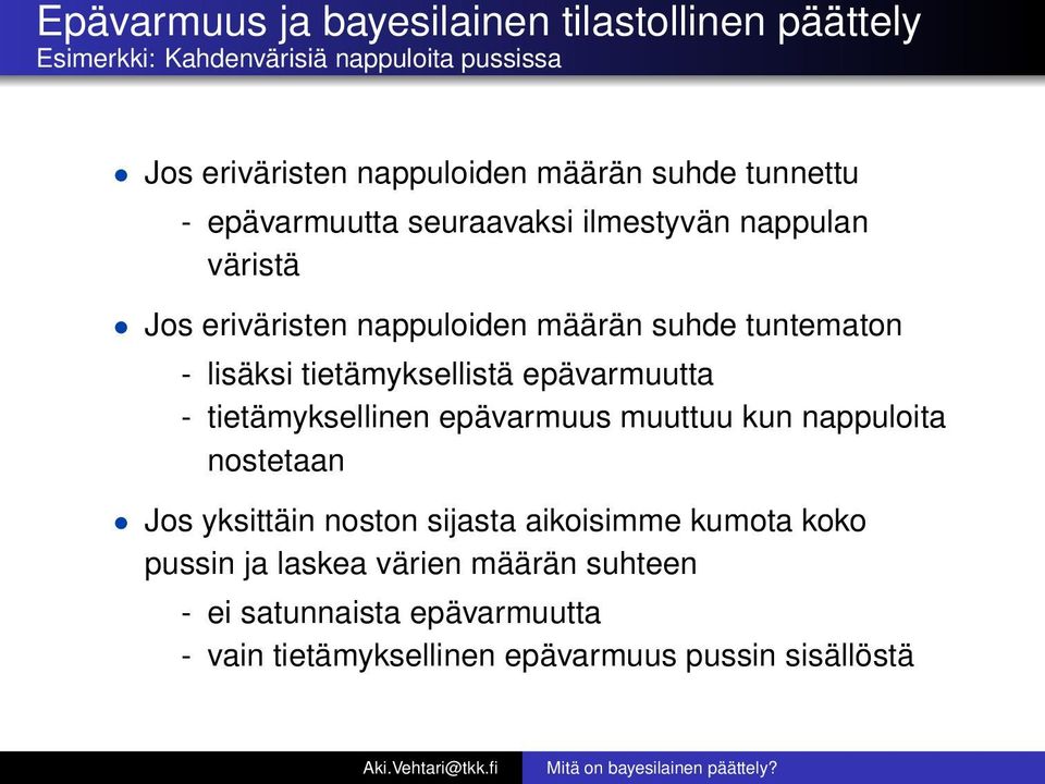 tietämyksellistä epävarmuutta - tietämyksellinen epävarmuus muuttuu kun nappuloita nostetaan Jos yksittäin noston sijasta