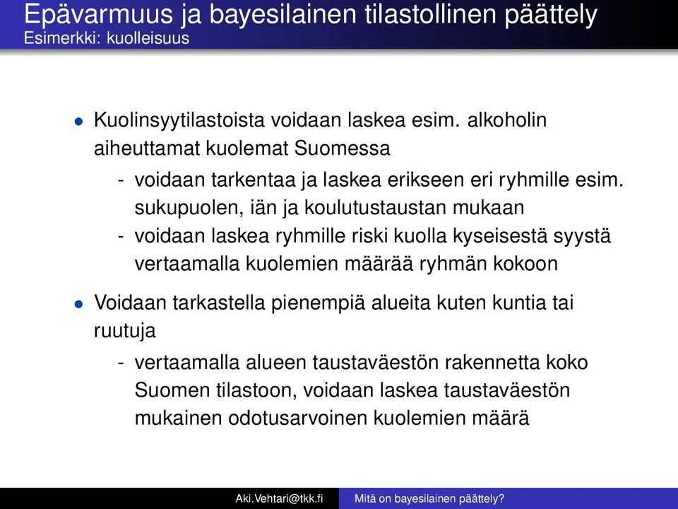 sukupuolen, iän ja koulutustaustan mukaan - voidaan laskea ryhmille riski kuolla kyseisestä syystä vertaamalla kuolemien määrää ryhmän