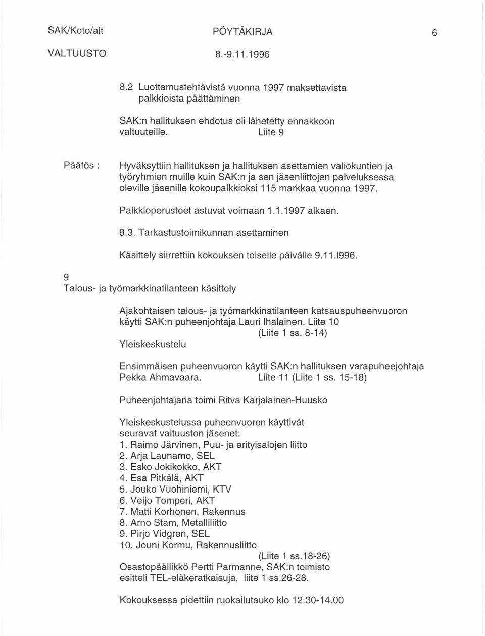 vuonna 1997. Palkkioperusteet astuvat voimaan 1.1.1997 alkaen. 8.3. Tarkastustoimikunnan asettaminen Käsittely siirrettiin kokouksen toiselle päivälle 9.11.1996.