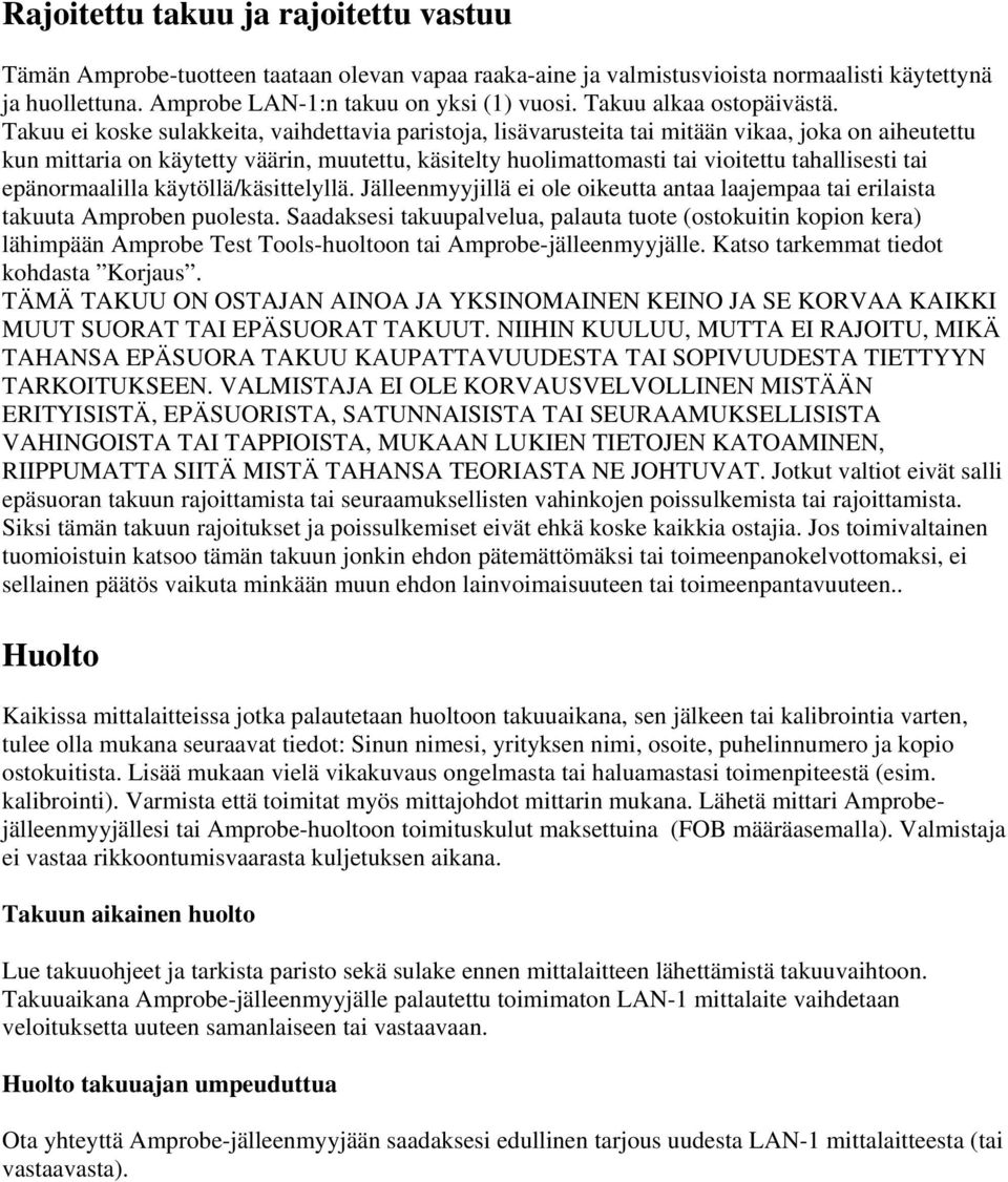 Takuu ei koske sulakkeita, vaihdettavia paristoja, lisävarusteita tai mitään vikaa, joka on aiheutettu kun mittaria on käytetty väärin, muutettu, käsitelty huolimattomasti tai vioitettu tahallisesti