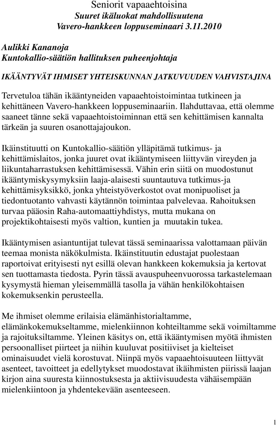 kehittäneen Vavero-hankkeen loppuseminaariin. Ilahduttavaa, että olemme saaneet tänne sekä vapaaehtoistoiminnan että sen kehittämisen kannalta tärkeän ja suuren osanottajajoukon.