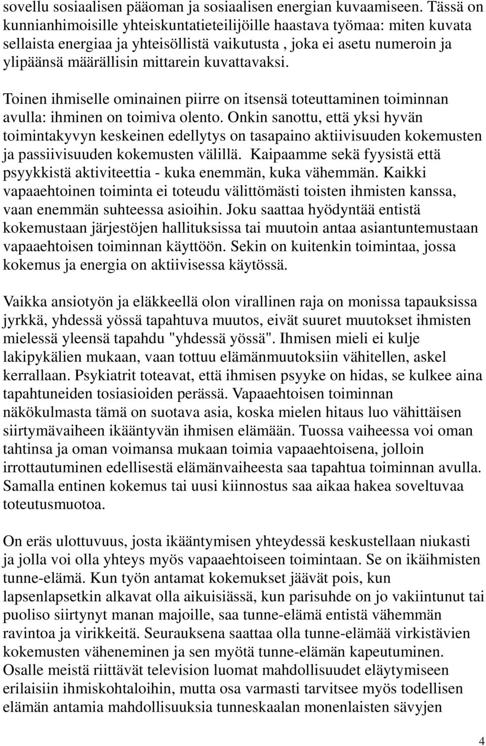 kuvattavaksi. Toinen ihmiselle ominainen piirre on itsensä toteuttaminen toiminnan avulla: ihminen on toimiva olento.