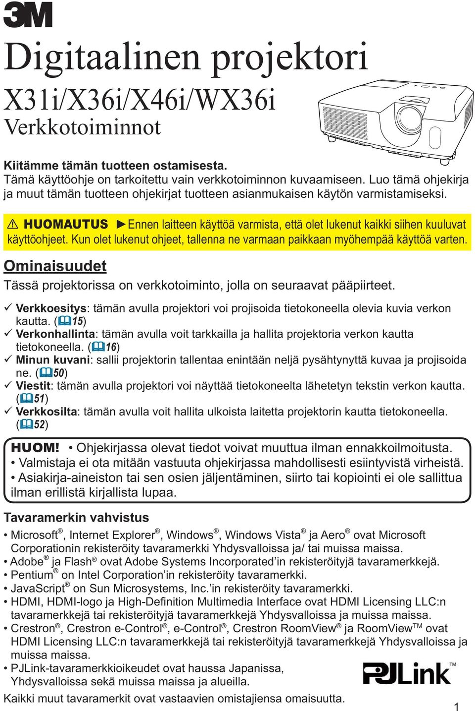 Ominaisuudet Tässä projektorissa on verkkotoiminto, jolla on seuraavat pääpiirteet. Verkkoesitys kautta. ( 15) Verkonhallinta tietokoneella. ( 16) Minun kuvani ne.