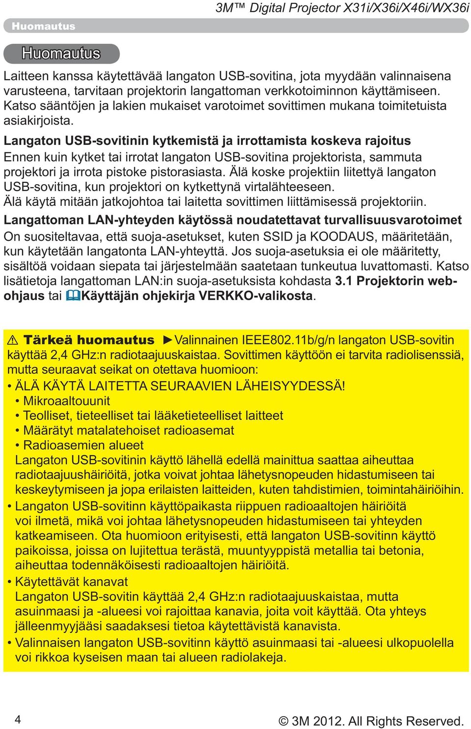 Langaton USB-sovitinin kytkemistä ja irrottamista koskeva rajoitus Älä käytä mitään jatkojohtoa tai laitetta