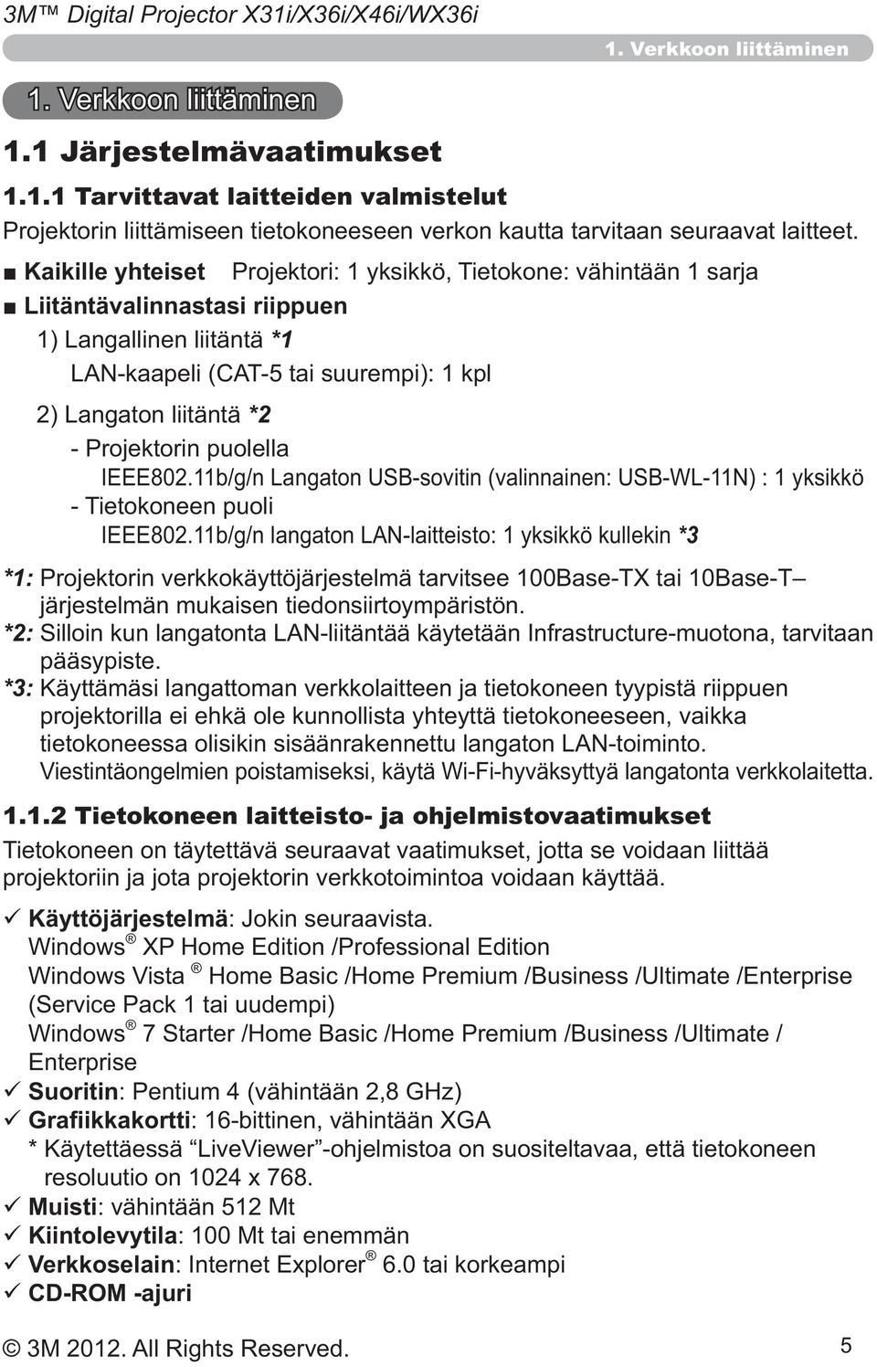 1.2 Tietokoneen laitteisto- ja ohjelmistovaatimukset Käyttöjärjestelmä Enterprise Suoritin