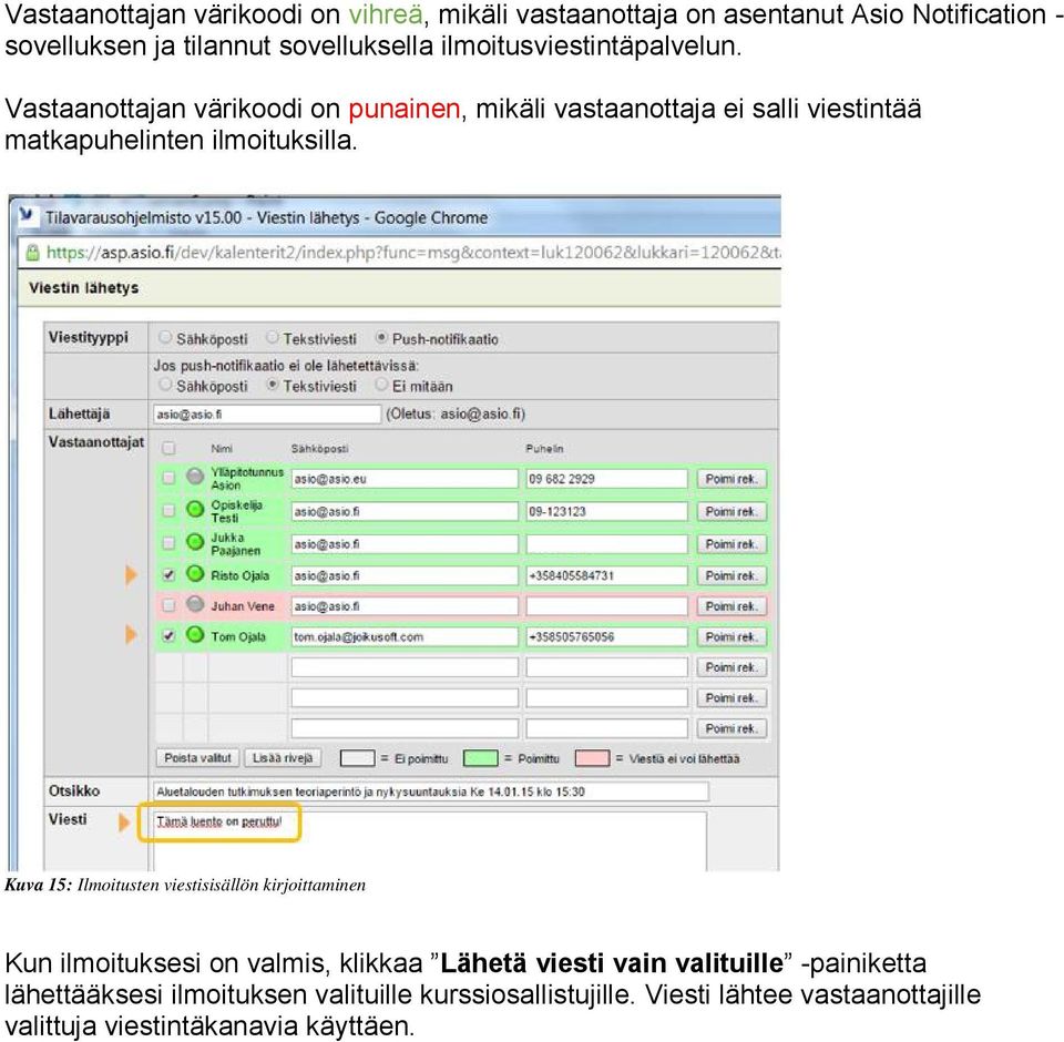 Vastaanottajan värikoodi on punainen, mikäli vastaanottaja ei salli viestintää matkapuhelinten ilmoituksilla.