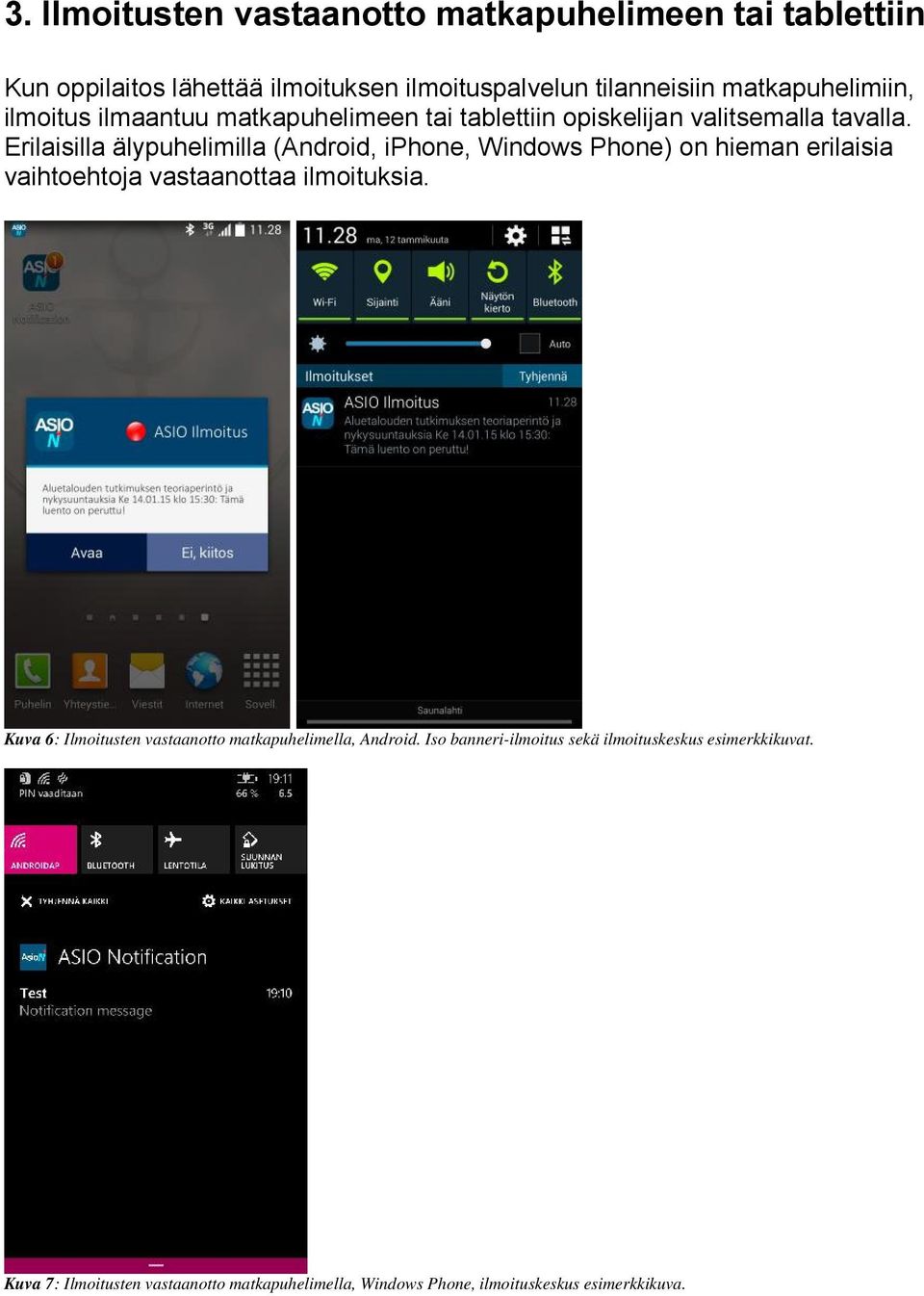 Erilaisilla älypuhelimilla (Android, iphone, Windows Phone) on hieman erilaisia vaihtoehtoja vastaanottaa ilmoituksia.