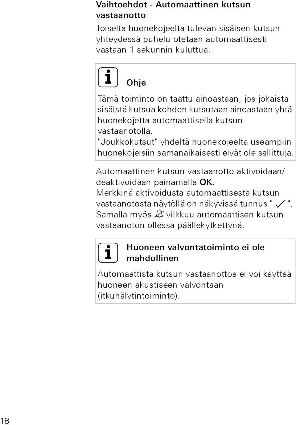 "Joukkokutsut" yhdeltä huonekojeelta useampiin huonekojeisiin samanaikaisesti eivät ole sallittuja. Automaattinen kutsun vastaanotto aktivoidaan/ deaktivoidaan painamalla OK.