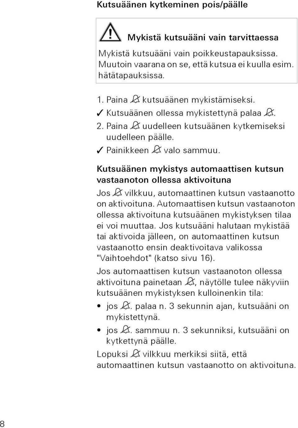 Kutsuäänen mykistys automaattisen kutsun vastaanoton ollessa aktivoituna Jos vilkkuu, automaattinen kutsun vastaanotto on aktivoituna.