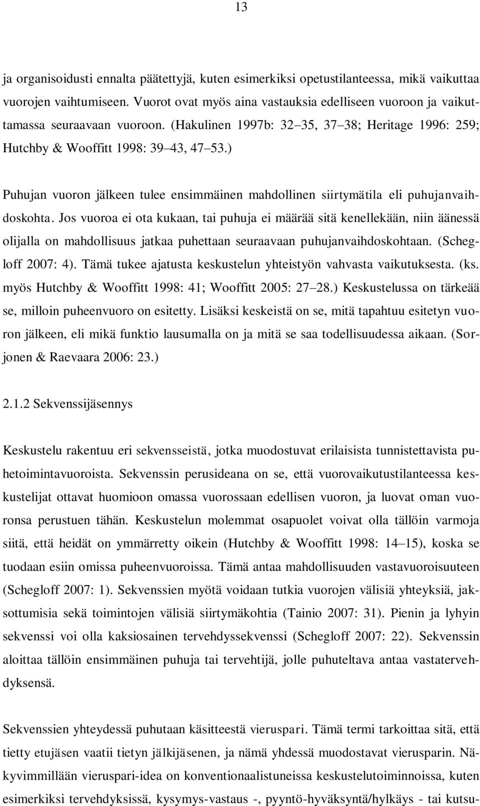 ) Puhujan vuoron jälkeen tulee ensimmäinen mahdollinen siirtymätila eli puhujanvaihdoskohta.