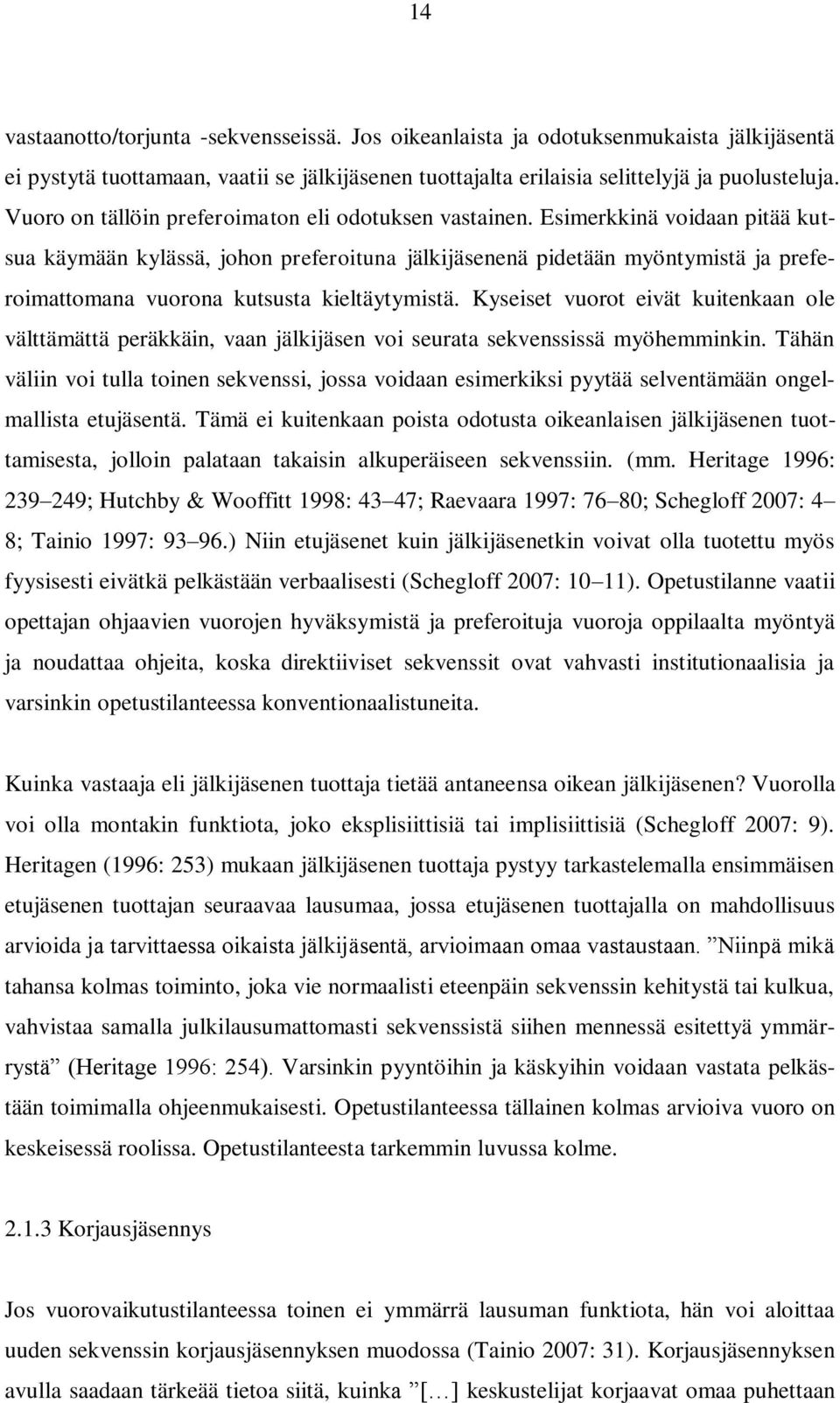 Esimerkkinä voidaan pitää kutsua käymään kylässä, johon preferoituna jälkijäsenenä pidetään myöntymistä ja preferoimattomana vuorona kutsusta kieltäytymistä.