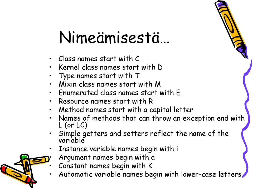 that can throw an exception end with L (or LC) Simple getters and setters reflect the name of the variable Instance variable