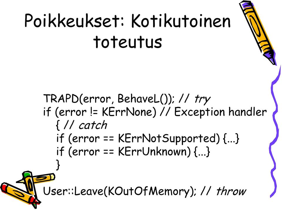 = KErrNone) // Exception handler { // catch if (error ==